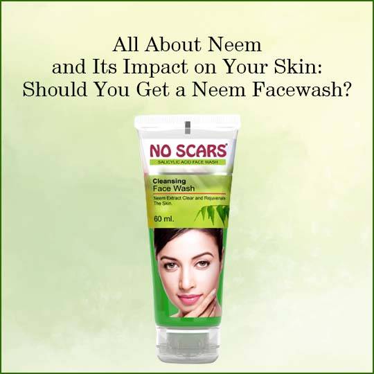 https://www.noscars.co.in/wp-content/uploads/2022/06/All-About-Neem-and-Its-Impact-on-Your-Skin-Should-You-Get-a-Neem-Facewash.jpg